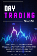 Day Trading: 2 books in 1: The Beginners Guide To Expert Practical Strategies. Swing And Day Trading, Options, Money Management and Prices. Including trade psychology and Profit Secret Tips.