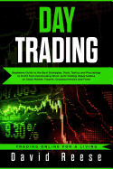 Day Trading: Beginners Guide to the Best Strategies, Tools, Tactics and Psychology to Profit from Outstanding Short-Term Trading Opportunities on Stock Market, Futures, Cryptocurrencies and Forex