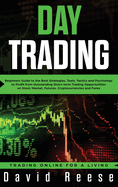 Day Trading: Beginners Guide to the Best Strategies, Tools, Tactics and Psychology to Profit from Outstanding Short-term Trading Opportunities on Stock Market, Futures, Cryptocurrencies and Forex
