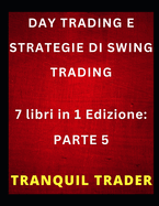 Day Trading E Strategie Di Swing Trading: 7 libri in 1 Edizione: PARTE 5