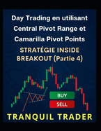 Day Trading en utilisant Central Pivot Range et Camarilla Pivot Points: STRATGIE INSIDE BREAKOUT (Partie 4)