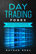 Day Trading Forex: The Forex Basics Explained With All Trading Strategies. A Proven Method To Become A Profitable Forex Trader. You Will Find Inside The A-Z Glossary To All Technical Terms Used