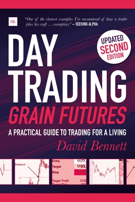 Day Trading Grain Futures: A practical guide to trading for a living - Bennett, David