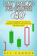 Day Trading Per Gli Over 40: Come guadagnare sui mercati finanziari, anche se non avete mai investito prima!