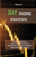 Day Trading Strategies: Quick and Easy Beginners' Guide For a Living Like a Rich Dad, Using The Tools, Tactics, Money Management, Options and Psychology Swing 101