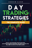 Day Trading Strategies: The Complete Guide with All the Advanced Tactics for Stock and Options Trading Strategies. Find Here the Tools You Will Need to Invest in the Forex Market.