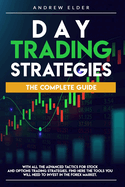 Day Trading Strategies: The Complete Guide with All the Advanced Tactics for Stock and Options Trading Strategies. Find Here the Tools You Will Need to Invest in the Forex Market.