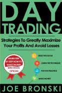 Day Trading: Strategies to Greatly Maximize Your Profits and Avoid Losses