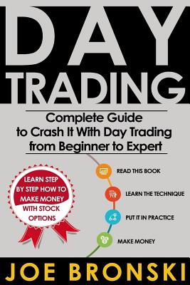 Day Trading: The Bible - Complete Guide to Crash It With Day Trading from Beginner to Expert - Bronski, Joe