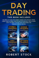 Day Trading: This Book Includes: The bible of how the Market Works for Options, Swing, Forex and Futures. How to use psychology for a Living with the best tactics and strategies for earning Passive Income