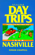 Day Trips from Nashville: Getaways Less Than 2 Hours Away - Chappell, Susan