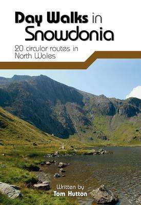 Day Walks in Snowdonia: 20 circular routes in North Wales - Hutton, Tom