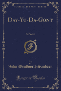 Day-Yu-Da-Gont: A Poem (Classic Reprint)