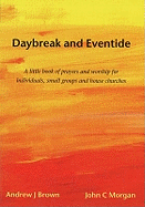 Daybreak and Eventide: A Little Book of Prayers and Worship for Individuals, Small Groups and House Churches