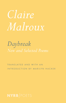 Daybreak: New and Selected Poems - Malroux, Claire, and Hacker, Marilyn (Introduction by)