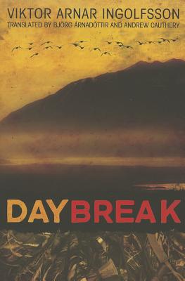 Daybreak - Ingolfsson, Viktor Arnar, and rnadttir, Bjrg (Translated by), and Cauthery, Andrew (Translated by)