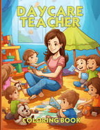 Daycare Teacher Coloring Book: Teacher Appreciation Coloring Book With Beautiful Illustrations For Color & Relaxation