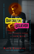 Daydream Believer: Unlocking the Ultimate Power of Your Mind