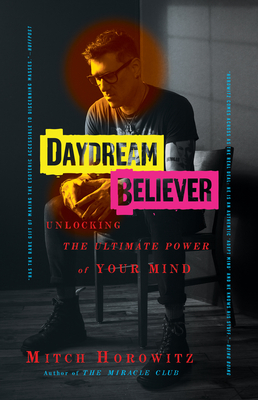 Daydream Believer: Unlocking the Ultimate Power of Your Mind - Horowitz, Mitch
