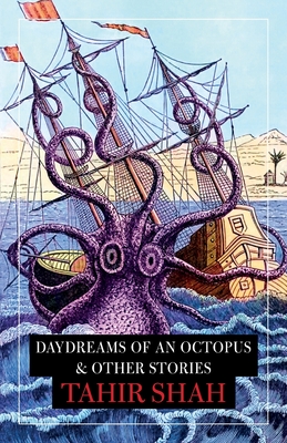 Daydreams of an Octopus & Other Stories - Shah, Tahir