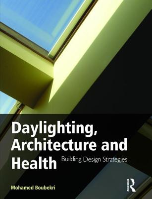 Daylighting, Architecture and Health - Boubekri, Mohamed