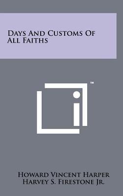 Days and Customs of All Faiths - Harper, Howard Vincent, and Firestone Jr, Harvey S (Introduction by)