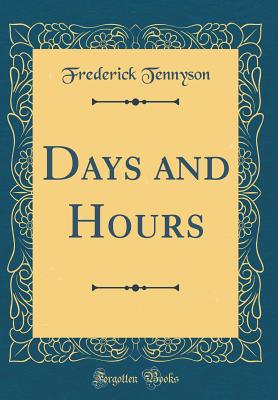 Days and Hours (Classic Reprint) - Tennyson, Frederick