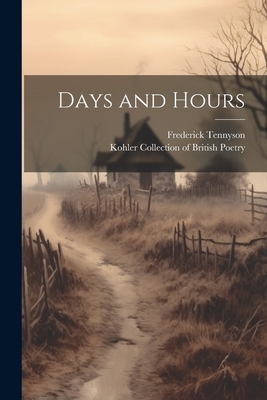 Days and Hours - Kohler Collection of British Poetry (Creator), and Tennyson, Frederick