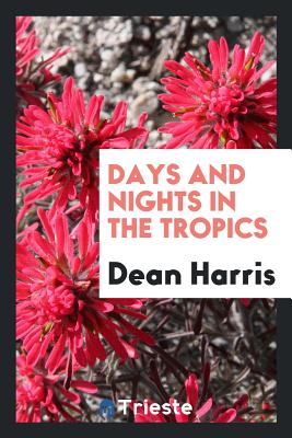 Days and Nights in the Tropics - Harris, Dean