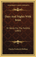 Days and Nights with Jesus: Or Words for the Faithful (1883)