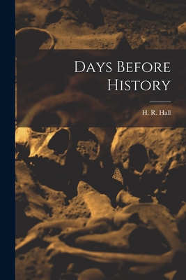 Days Before History [microform] - Hall, H R (Henry Rushton) (Creator)