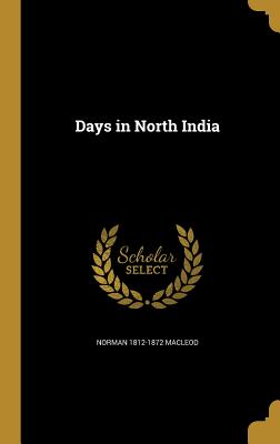 Days in North India - MacLeod, Norman 1812-1872