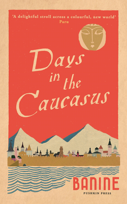 Days in the Caucasus - Banine, and Thompson-Ahmadova, Anne (Translated by)