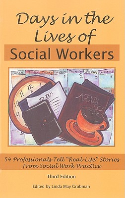 Days in the Lives of Social Workers: 54 Professionals Tell "Real-Life" Stories from Social Work Practice - Grobman, Linda May (Editor)