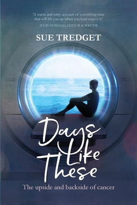 Days Like These: The upside and backside of cancer - Tredget, Sue