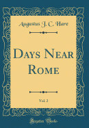 Days Near Rome, Vol. 2 (Classic Reprint)