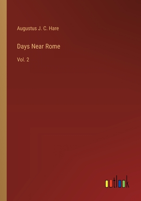 Days Near Rome: Vol. 2 - Hare, Augustus J C