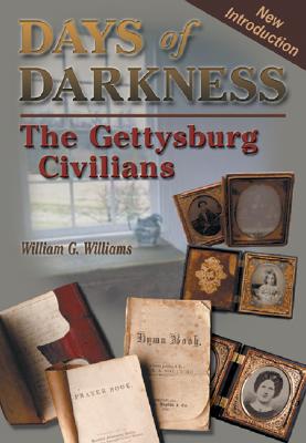 Days of Darkness: The Gettysburg Civilians - Williams, William G