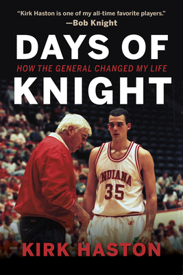Days of Knight: How the General Changed My Life - Haston, Kirk, and Fife, Dane, and Hammel, Bob