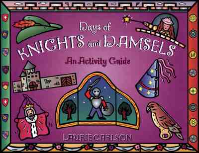 Days of Knights and Damsels: An Activity Guide - Carlson, Laurie