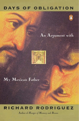 Days of Obligation: An Argument with My Mexican Father - Rodriguez, Richard