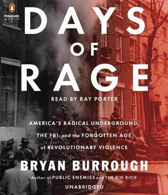 Days of Rage: America's Radical Underground, the FBI, and the Forgotten Age of Revolutionary Violence - Burrough, Bryan, and Porter, Ray (Read by)