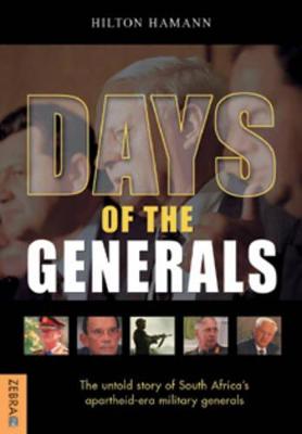 Days of the Generals: The Untold Story of South Africa's Apartheid-Era Military Generals - Hamann, Hilton