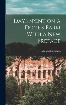 Days Spent on a Doge's Farm With a New Preface - Symonds, Margaret