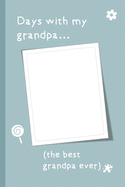 Days With My Grandpa: This is a lovely grandpa gift to remember all those special days together. Nice internal layout to record those wonderful grandpa memories forever. Personalized grandpa birthday gift or grandpa christmas gift.