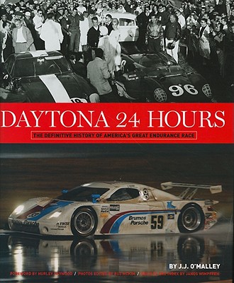 Daytona 24 Hours: The Definitive History of America's Great Endurance Race - O'Malley, J J, and McKim, Buz (Photographer), and Haywood, Hurley (Foreword by)