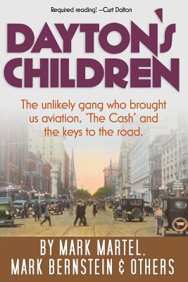 Dayton's Children: The unlikely gang who brought us aviation, "the Cash" and the keys to the road. - Bernstein, Mark, and Heaton, Lauren, and Janning, John