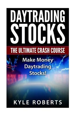 Daytrading The Ultimate Crash Course: Make Money Daytrading Stocks - Roberts, Kyle