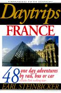 Daytrips France: 48 One Day Adventures by Rail, Bus or Car Includes Paris Walking Tours