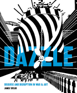 Dazzle: Disguise and Disruption in War and Art